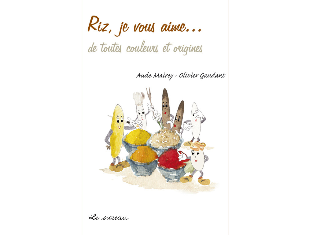 Item Riz, je vous aime...de toutes couleurs et origines Aude Mairey - Olivier Gaudant