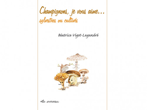 Champignons, je vous aime...Sylvestres ou cultivés
